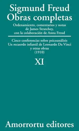 Sigmund Freud: Obras completas. Tomo 11. Cinco conferencias sobre psicoanálisis. Un recuerdo infantil de Leonardo Da Vinci y otras obras (1910)
