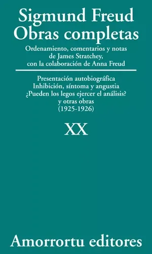 Sigmund Freud: Obras completas. Tomo 20. Presentación autobiográfica. Inhibición, síntoma y angustia. ¿Pueden los legos ejercer el análisis? y otras obras (1925-1926)