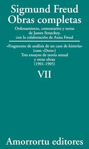 Sigmund Freud: Obras completas. Tomo 7. Fragmento de análisis de un caso de histeria (caso Dora). Tres ensayos de teoría sexual y otras obras (1901-1905)
