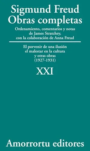 Sigmund Freud: Obras completas. Tomo 21. El porvenir de una ilusión. El malestar en la cultura y otras obras (1927-1931)