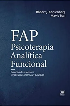 Psicoterapia analítica funcional: creación de relaciones terapéuticas intensas y curativas — Kohlenberg, R. J., y Tsai, M. (2007)