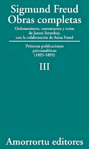 Sigmund Freud: Obras completas. Tomo 3. Primeras publicaciones psicoanalíticas (1893-1899)