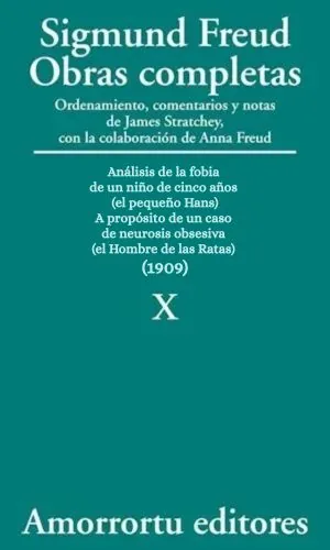 Sigmund Freud: Obras completas. Tomo 10. Análisis de la fobia de un niño de cinco años (el pequeño Hans). A propósito de un caso de neurosis obsesiva (el Hombre de las Ratas) (1909)