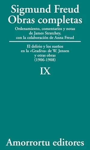 Sigmund Freud: Obras completas. Tomo 9. El delirio y los sueños en la "Gradiva" de W. Jensen y otras obras (1906-1908)
