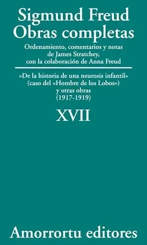 Sigmund Freud: Obras completas. Tomo 17. "De la historia de una neurosis infantil" (caso del Hombre de los Lobos) y otras obras (1917-1919)